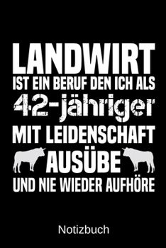Landwirt ist ein Beruf den ich als 42-jähriger mit Leidenschaft ausübe und nie wieder aufhöre: A5 Notizbuch für alle Landwirte | Liniert 120 Seiten | ... | Vatertag | Ostern (German Edition)