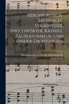 Paperback Siebenbürgisch-sächsische Volkslieder, Sprichwörter, Räthsel, Zauberformeln, und Kinder-Dichtungen. [German] Book