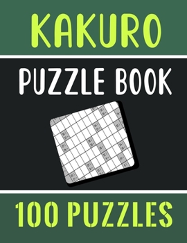 Paperback Kakuro Puzzle Book - 100 Puzzles: Kakuro Cross Sums Logic Puzzles for Adults with Solutions - 100 Kakuro Cross Sums Book