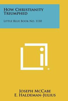 Paperback How Christianity Triumphed: Little Blue Book No. 1110 Book