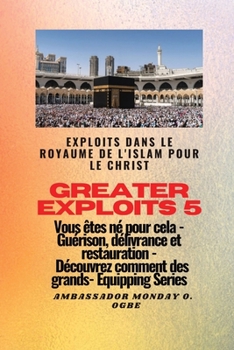 Paperback Greater Exploits - 5 - Exploits dans le royaume de l'islam pour le Christ Vous êtes né: Exploits dans le royaume de l'islam pour le Christ Vous êtes n [French] [Large Print] Book