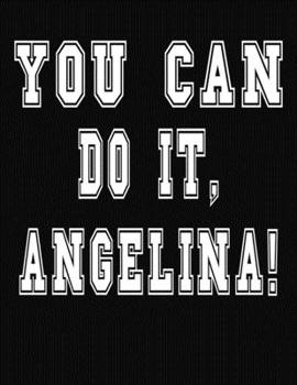 Paperback You Can Do It, Angelina!: College Ruled Notebook Journal for Angelina Book