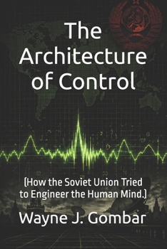 "The Architecture of Control": (How the Soviet Union Tried to Engineer the Human Mind.)