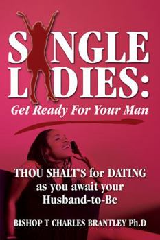 Paperback Single Ladies: Get Ready For Your Man - THOU SHALT'S for DATING as you await your Husband-to-Be Book