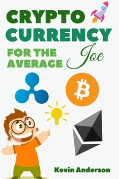 Paperback Cryptocurrency For The Average Joe - 2 Books in 1: A Simple and Comprehensive Guide to the World of Bitcoin, Blockchain and Cryptocurrency Book