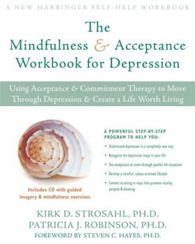 Paperback The Mindfulness & Acceptance Workbook for Depression: Using Acceptance & Commitment Therapy to Move Through Depression & Create a Life Worth Living [W Book