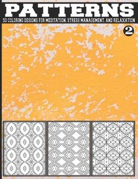 Paperback 50 Coloring Patterns Designs for Meditation, Stress Management, and Relaxation: Amazing Stress Relieving Coloring Book for Adults Book