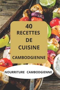 40 RECETTES DE CUISINE CAMBODGIENNE: NOURRITURE CAMBODGIENNE (French Edition)