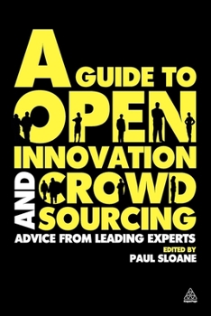 Paperback A Guide to Open Innovation and Crowdsourcing: Advice from Leading Experts in the Field Book