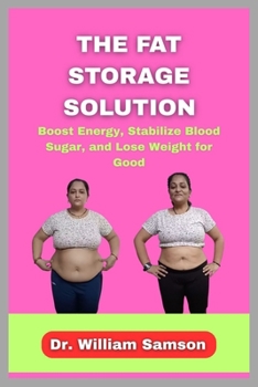 Paperback The Fat Storage Solution: Boost Energy, Stabilize Blood Sugar, and Lose Weight for Good Book