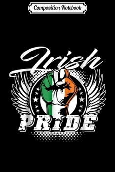 Composition Notebook: Irish Pride St Patrick's Day -Ireland Lover Gift Tee Journal/Notebook Blank Lined Ruled 6x9 100 Pages