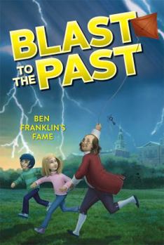 Ben Franklin's Fame (Blast to the Past #6) - Book #6 of the Blast to the Past