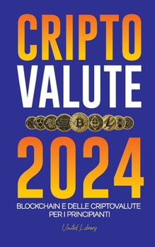 Paperback Criptovalute 2024: Le basi della Blockchain e delle criptovalute per i principianti - Preparatevi alla DeFi e al prossimo mercato rialzista! [Italian] Book