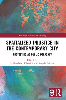 Paperback Spatialized Injustice in the Contemporary City: Protesting as Public Pedagogy Book