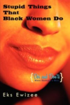 Paperback Stupid Things That Black Women Do: (Do's and Don'ts When Seeking a Man) Book