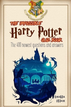 Paperback The Impossible Harry Potter Quiz Book the 400 Newest Questions and Answers Book