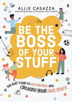 Hardcover Be the Boss of Your Stuff: The Kids' Guide to Decluttering and Creating Your Own Space Book