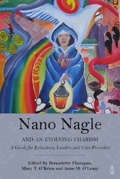 Paperback Nano Nagle and an Evolving Charism: A Guide for Educators, Leaders and Care-Providers Book