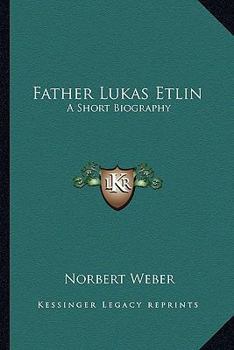 Father Lukas Etlin: A Short Biography