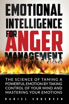 Paperback Emotional Intelligence for Anger Management: The Science of Taming a Powerful Emotion by Taking Control of Your Mind and Mastering Your Emotions Book