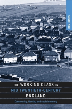 Hardcover The Working Class in Mid Twentieth-Century England: Community, Identity and Social Memory Book
