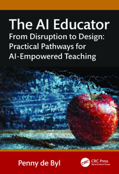 Paperback The AI Educator: From Disruption to Design: Practical Pathways for AI-Empowered Teaching Book