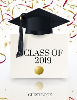 Paperback Class of 2019 Guest Book: Class of 2019 Guest Book Graduation Congratulatory, Memory Year Book, Keepsake, Scrapbook, High School, College, Men a Book