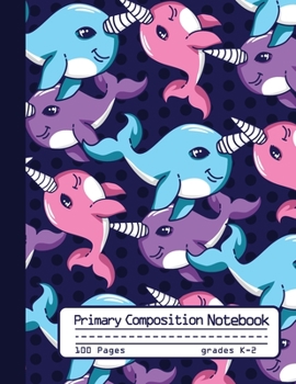 Primary Composition Notebook Story Journal: Cute Kawaii Narwhal Notebook with Picture Space and Handwriting Practice Paper for Girls in Kindergarten, ... Dotted Midline for Elementary School Students