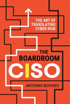 Hardcover The Boardroom CISO: The Art of Translating Cyber Risk Book