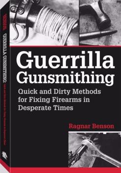 Paperback Guerrilla Gunsmithing: Quick and Dirty Methods for Fixing Firearms in Desperate Times Book