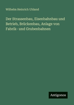 Paperback Der Strassenbau, Eisenbahnbau und Betrieb, Brückenbau, Anlage von Fabrik- und Grubenbahnen [German] Book