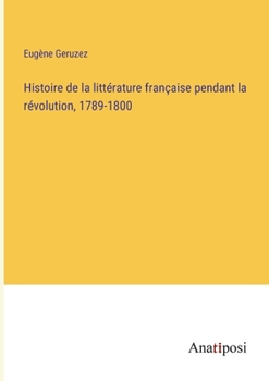 Paperback Histoire de la littérature française pendant la révolution, 1789-1800 [French] Book