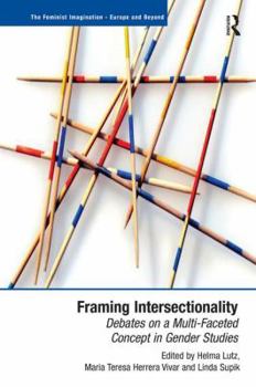 Framing Intersectionality: Debates on a Multi-Faceted Concept in Gender Studies. Edited by Helma Lutz, Maria Teresa Herrera Vivar and Linda Supik