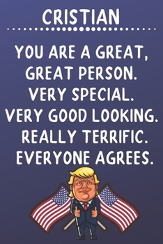 Paperback Cristian You Are A Great Great Person Very Special: Donald Trump Notebook Journal Gift for Cristian / Diary / Unique Greeting Card Alternative Book