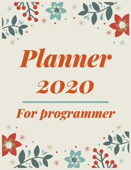 Planner 2020 for programmer: Jan 1, 2020 to Dec 31, 2020 : Weekly & Monthly Planner + Calendar Views (2020 Pretty Simple Planners)