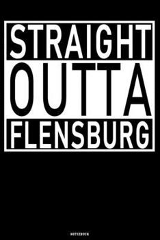 Straight Outta Flensburg Notizbuch: Flensburg Buch Norddeutschland Reisetagebuch Küstenkind Journal Geschenk (German Edition)