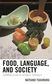 Paperback Food, Language, and Society: Communication in Japanese Foodways Book