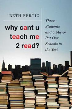 Hardcover Why Cant U Teach Me 2 Read?: Three Students and a Mayor Put Our Schools to the Test Book