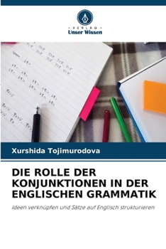 Die Rolle Der Konjunktionen in Der Englischen Grammatik (German Edition)