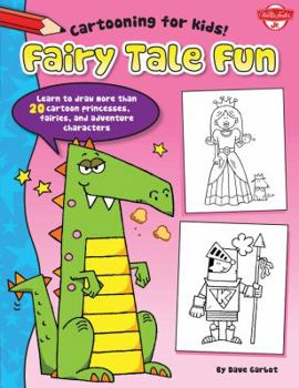 Paperback Fairy Tale Fun: Learn to Draw More Than 20 Cartoon Princesses, Fairies, and Adventure Characters Book