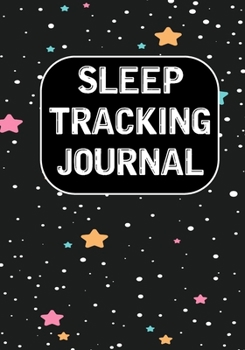 Paperback Sleep Tracking Journal: Tracking Your Sleep Patterns - Sleep Journal Log - Monitor Sleeping Habits and Insomnia Book