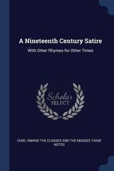 Paperback A Nineteenth Century Satire: With Other Rhymes for Other Times Book