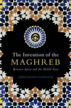 Paperback The Invention of the Maghreb: Between Africa and the Middle East Book