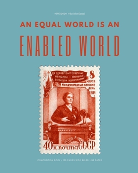 An equal world is an enabled world: International Women's Day • Anniversary Day to Remember • Wide Ruled Line Paper • 8" x 10" (20.32 x 25.4 cm)