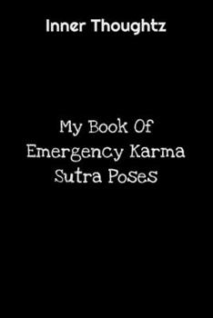 Inner Thoughtz: My Book Of Emergency Karma Sutra Poses: 100 Page Lined Notebook