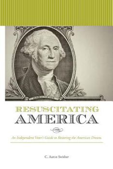 Paperback Resuscitating America: An Independent Voter's Guide to Restoring the American Dream Book