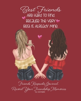 Best Friends Are Hard To Find, Because The Very Best Is Already Mine.: Red | Friends Keepsake Journal. Record Your Friendship Memories | Fill In The ... Book. Cherish This Gift Forever | 8 X 10 INCH