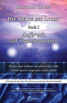 Paperback Die Reise ins Licht - Aufbruch zur Transformation: Hinter dem Schleier der physischen Welt wartet unsere vergessene wahre Natur [German] Book