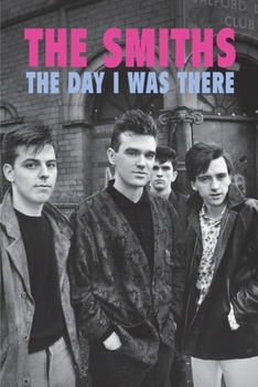 Paperback The Smiths - The Day I Was There Book