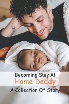 Paperback Becoming Stay At Home Daddy: A Collection Of Story: Dad Storytelling Book